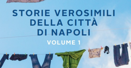 Ingegno, sacrifici e riscossa nelle “Storie verosimili della Città di Napoli”