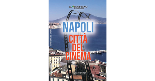 Napoli città del Cinema: il libro in regalo con Il Mattino il 31 marzo